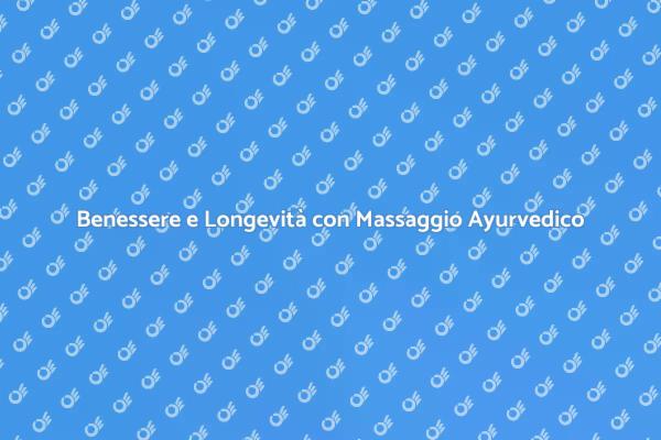 Massaggio Ayurvedico: Equilibrio e Salute