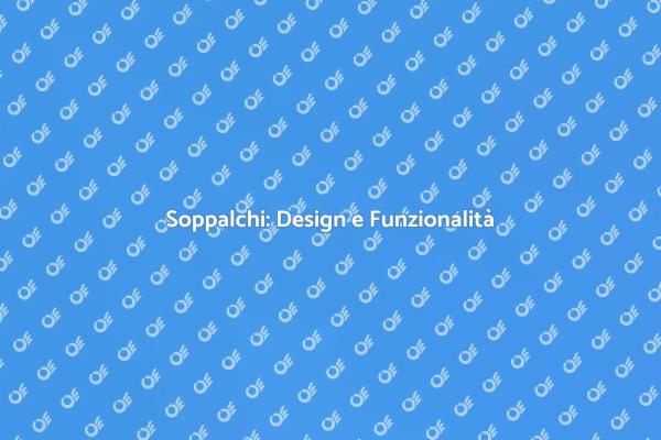 Soppalchi: Il Tuo Nuovo Spazio Ideale