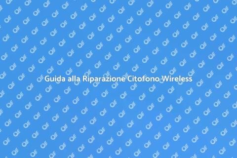 Riparazione Citofono Wireless Facile