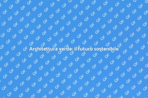 Sostenibilità nell'architettura moderna