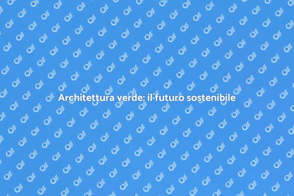 Futuro verde nell'architettura moderna