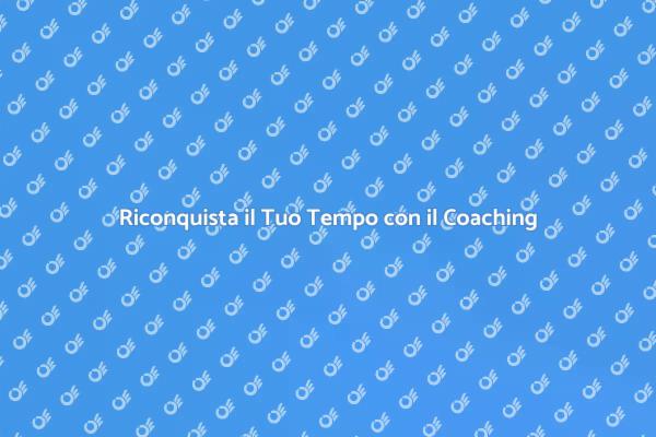 Gestisci il Tuo Tempo con il Coaching
