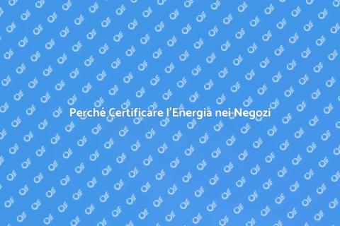Certificazione Energetica per Negozi