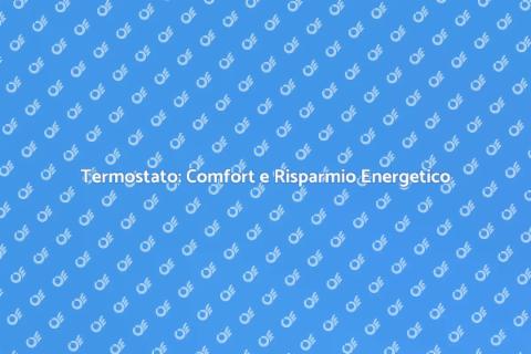 Installazione Termostato: Comfort e Risparmio