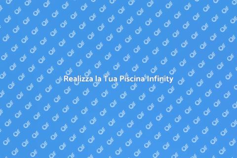 Costruire una Piscina Infinity