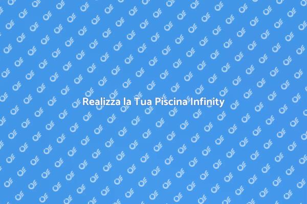 La Guida alla Piscina Infinity