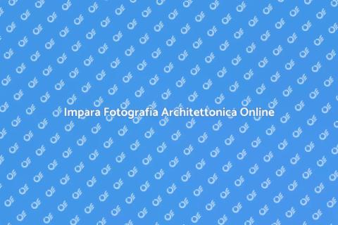 Corso Online di Fotografia Architettonica