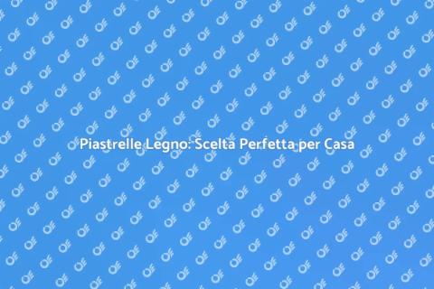 Piastrelle Effetto Legno: Materiali Ideali
