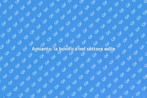 Bonificare amianto nel settore edile