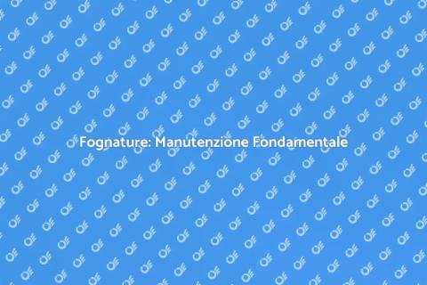 Manutenzione Fognature Residenziali