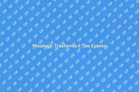 Mixology: Servizio per il Tuo Evento