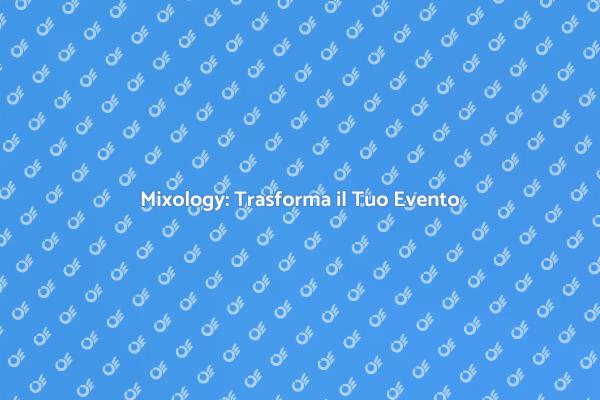 Servizio di Mixology per il Tuo Evento
