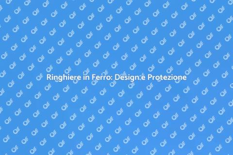 Ringhiere in Ferro: Sicurezza e Stile