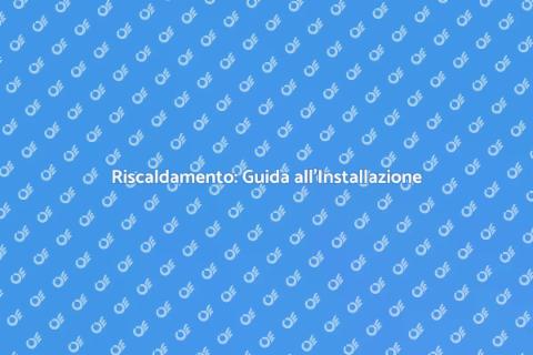 Impianto di Riscaldamento: Installazione