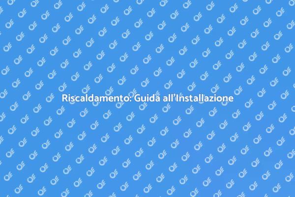 Installazione Impianto di Riscaldamento