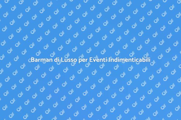 Trasforma il Tuo Evento con un Barman