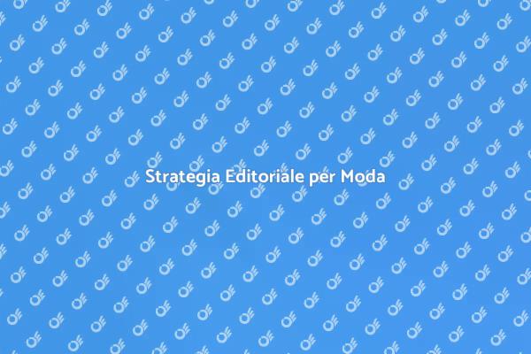 Creare un Piano Editoriale per Moda