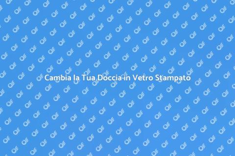 Sostituzione Cabina Doccia in Vetro
