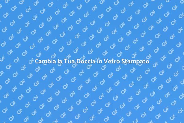 Rinnova la Tua Cabina Doccia Oggi