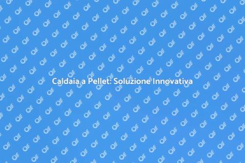 Caldaia a Pellet: Energia Sostenibile