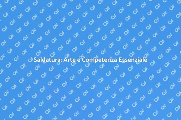 L'arte di Saldare: Scopri di Più!