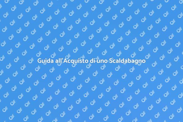 Scegliere lo Scaldabagno Giusto