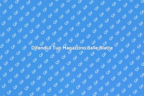 Proteggere il Magazzino dalle Blatte