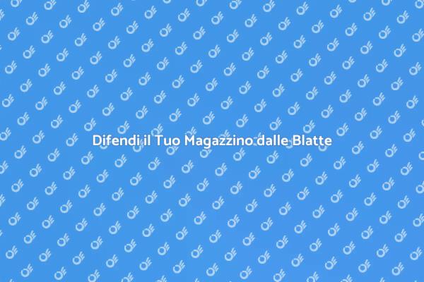 Come Proteggere il Magazzino dalle Blatte