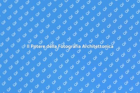 Fotografia di Architettura: Bellezza e Storia