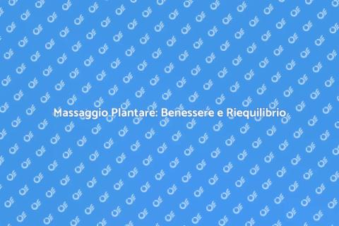 Terapia di Massaggio Plantare Riequilibrante