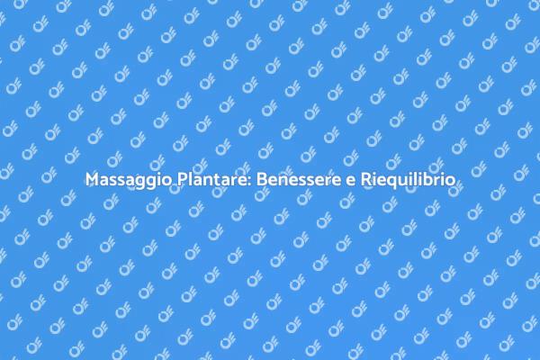 Riequilibrio attraverso il Massaggio Plantare