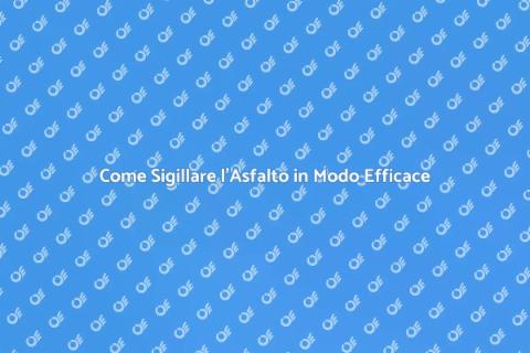 Sigillatura dell'Asfalto: Guida Pratica