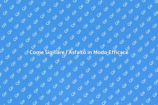 Guida alla Sigillatura dell'Asfalto