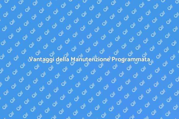 Manutenzione Programmata: Un Investimento Intelligente
