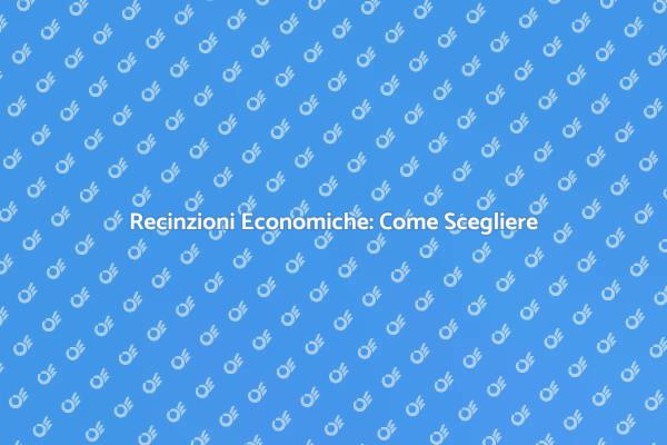 Come Scegliere una Recinzione Economica