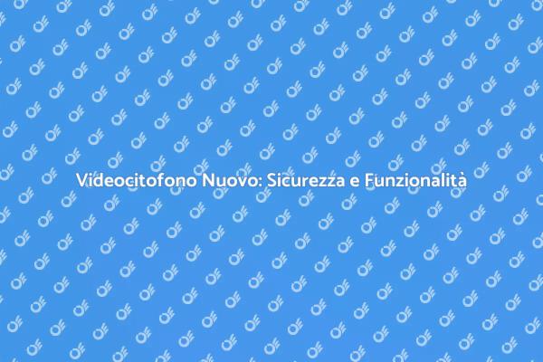 Videocitofono: Innovazione e Sicurezza