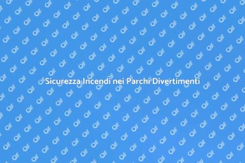 Sicurezza Antincendio Parchi Divertimento