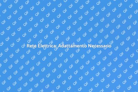 Adeguamento Rete Elettrica: Guida