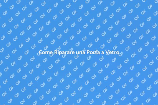 Riparazione Facile di Porte a Vetro
