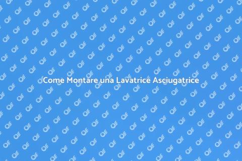 Montare Lavatrice Asciugatrice: Guida