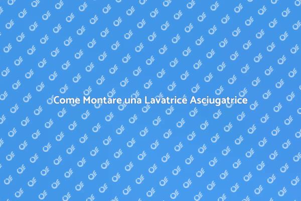 Montaggio Facile di Lavatrice e Asciugatrice