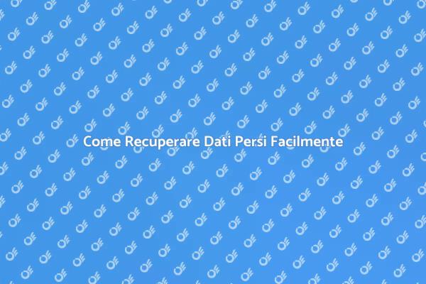 Ripristina i Tuoi Dati Persi Oggi