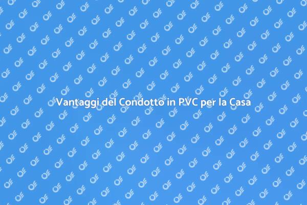 Condotto in PVC: Efficienza per la Tua Casa