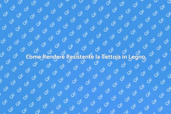 Manutenzione della Tettoia in Legno