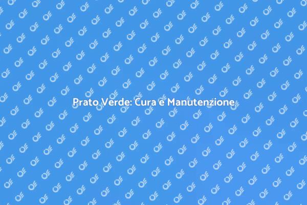La Cura del Prato: Guida Essenziale