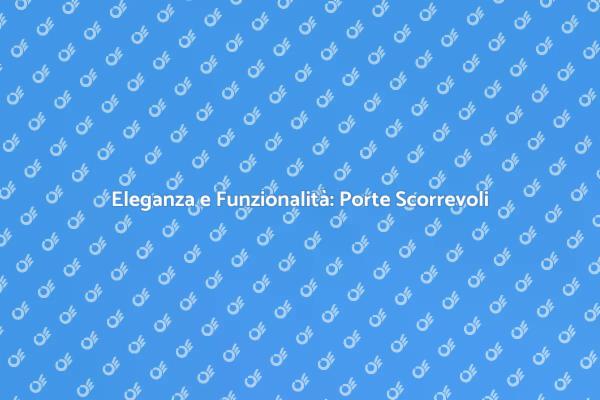 Ottimizza gli Spazi con Porte Scorrevoli