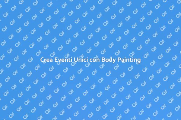 Trasforma il Tuo Evento con Body Painting