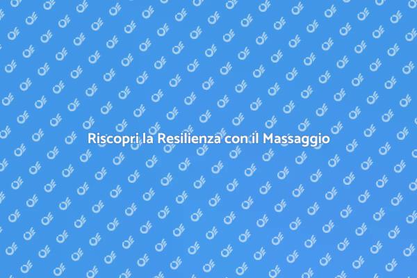 Elevare la Resilienza con il Massaggio