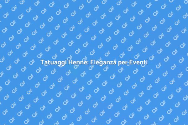 Tatuaggi Henne: Un Tocco di Classe