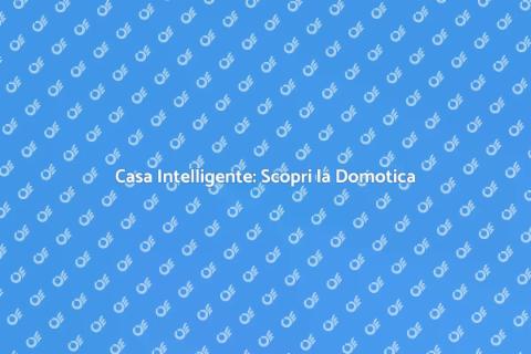 Domotica: Trasforma la tua Casa